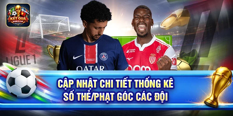 Cập nhật chi tiết thống kê số thẻ/phạt góc các đội