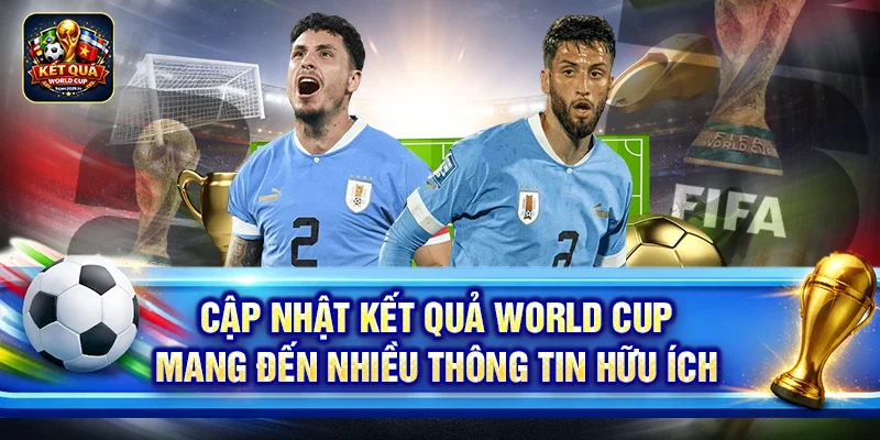 Cập nhật kết quả World Cup mang đến nhiều thông tin hữu ích