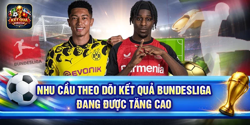 Nhu cầu theo dõi kết quả Bundesliga đang được tăng cao